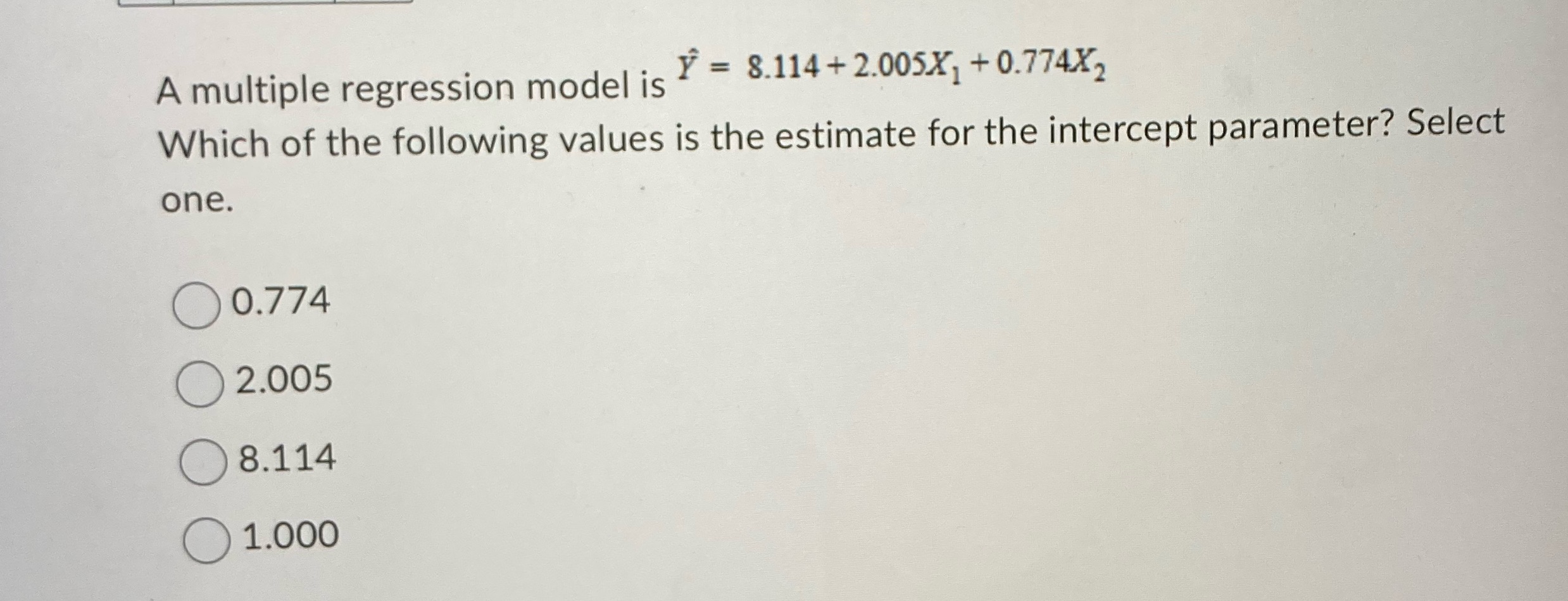  A multiple regression model is Y = 8.114+ 2.005X] + 0.774X2