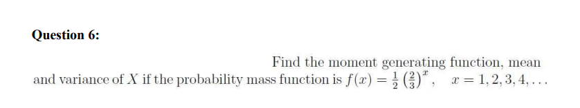  Question 6: Find the moment generating function, mean and variance of