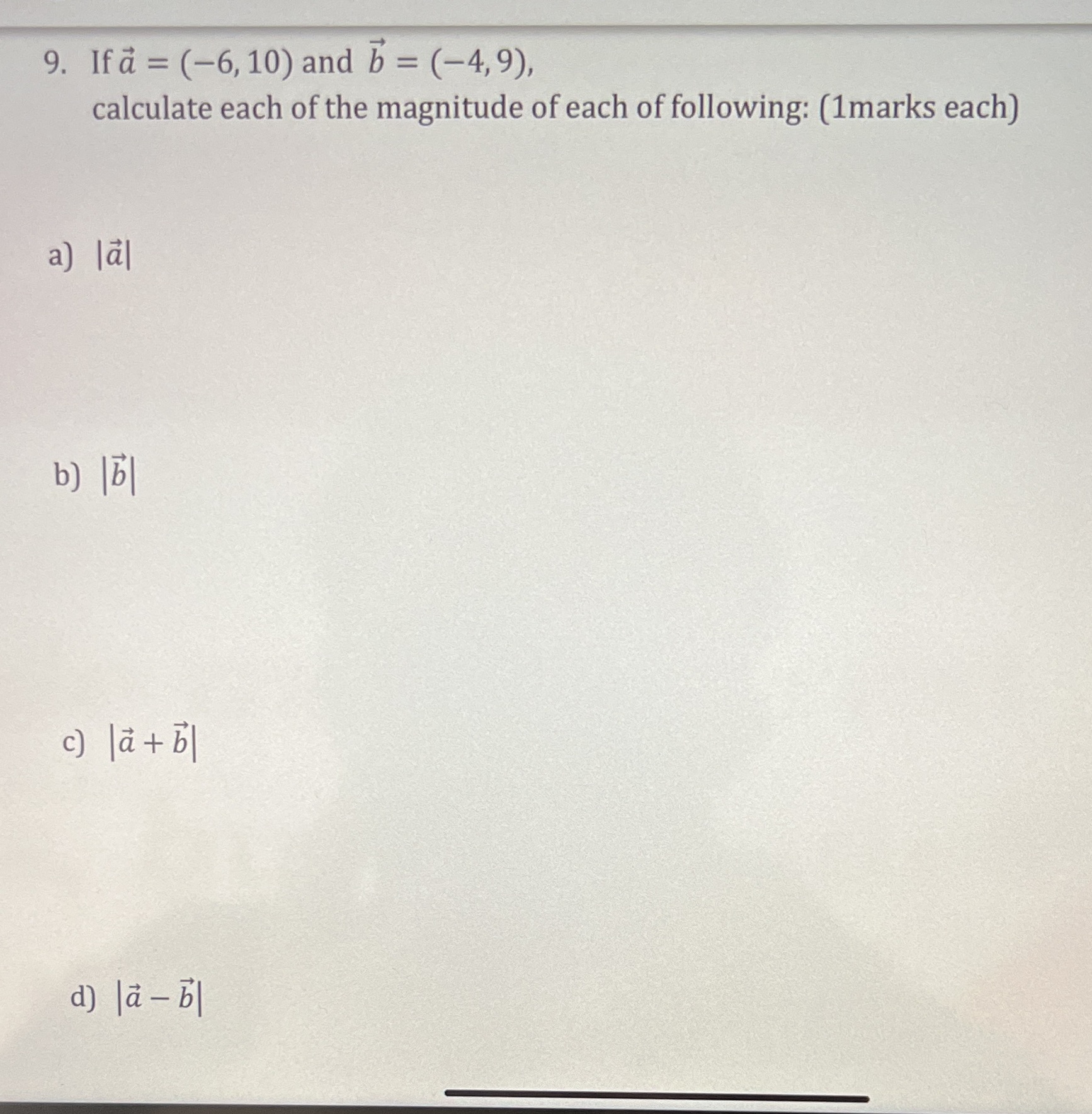  9. If a = (-6, 10) and b = (-4,9), calculate