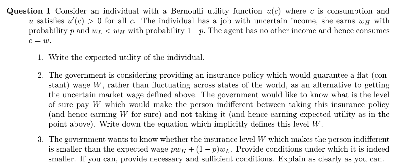  Question 1 Consider an individual with a Bernoulli utility function u(c)