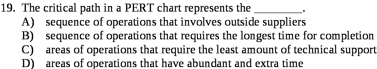  19. The critical path in a PERT chart represents the A)