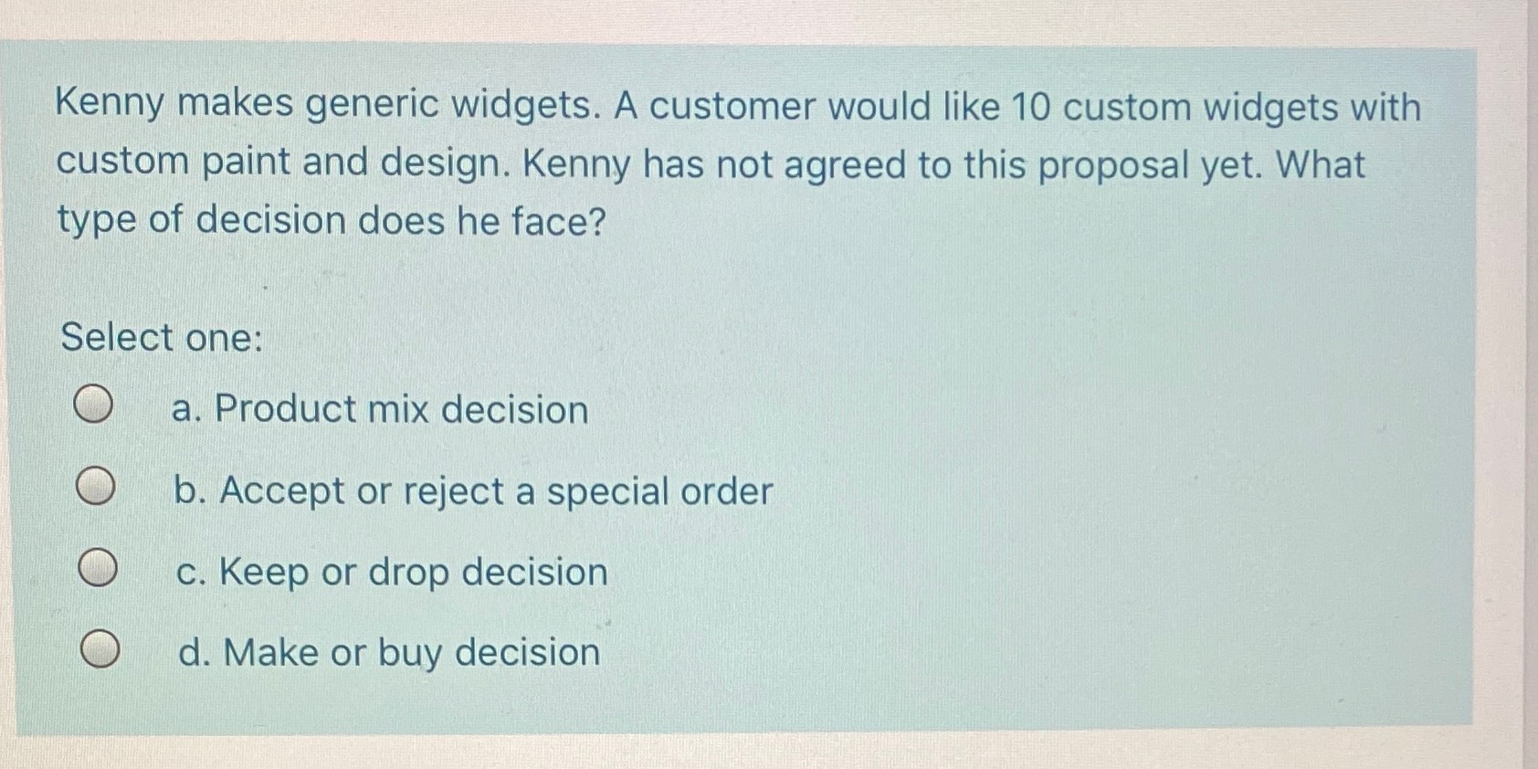 Kenny makes generic widgets. A customer would like 10 custom widgets