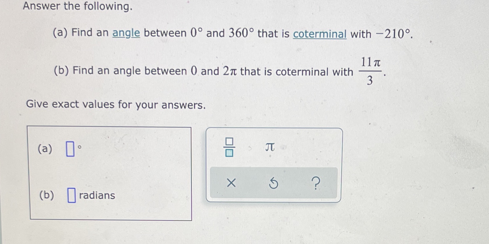 Answer the following. (a) Find an angle between 0 and 360