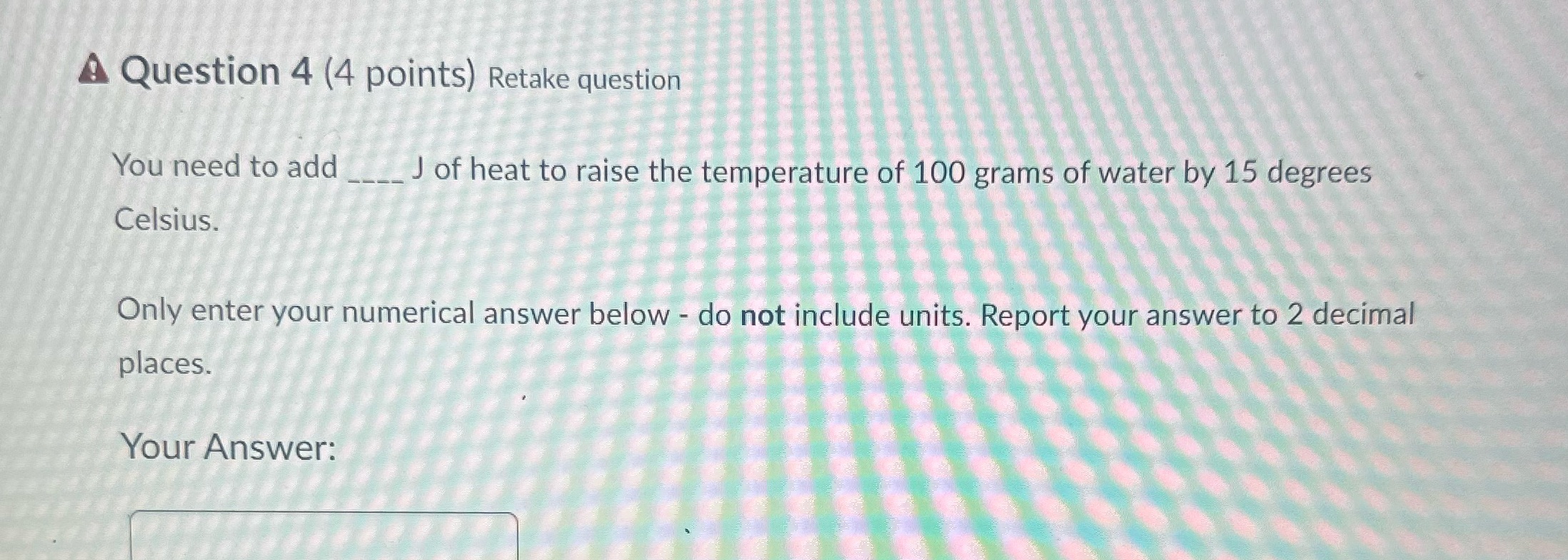  A Question 4 (4 points) Retake question You need to add