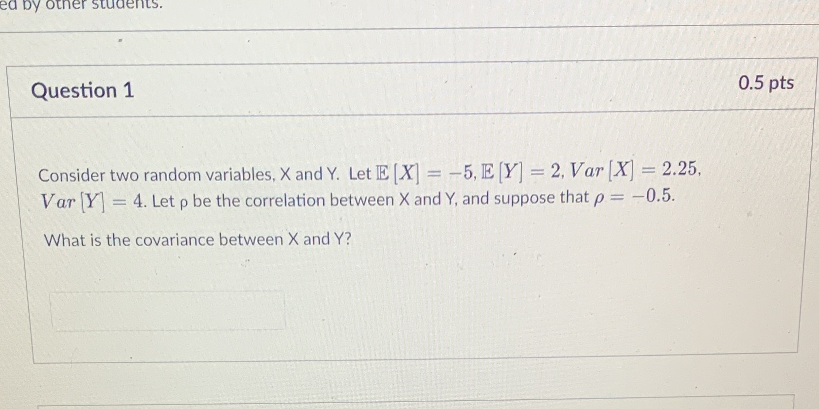 ed by other students. Question 1 0.5 pts Consider two random
