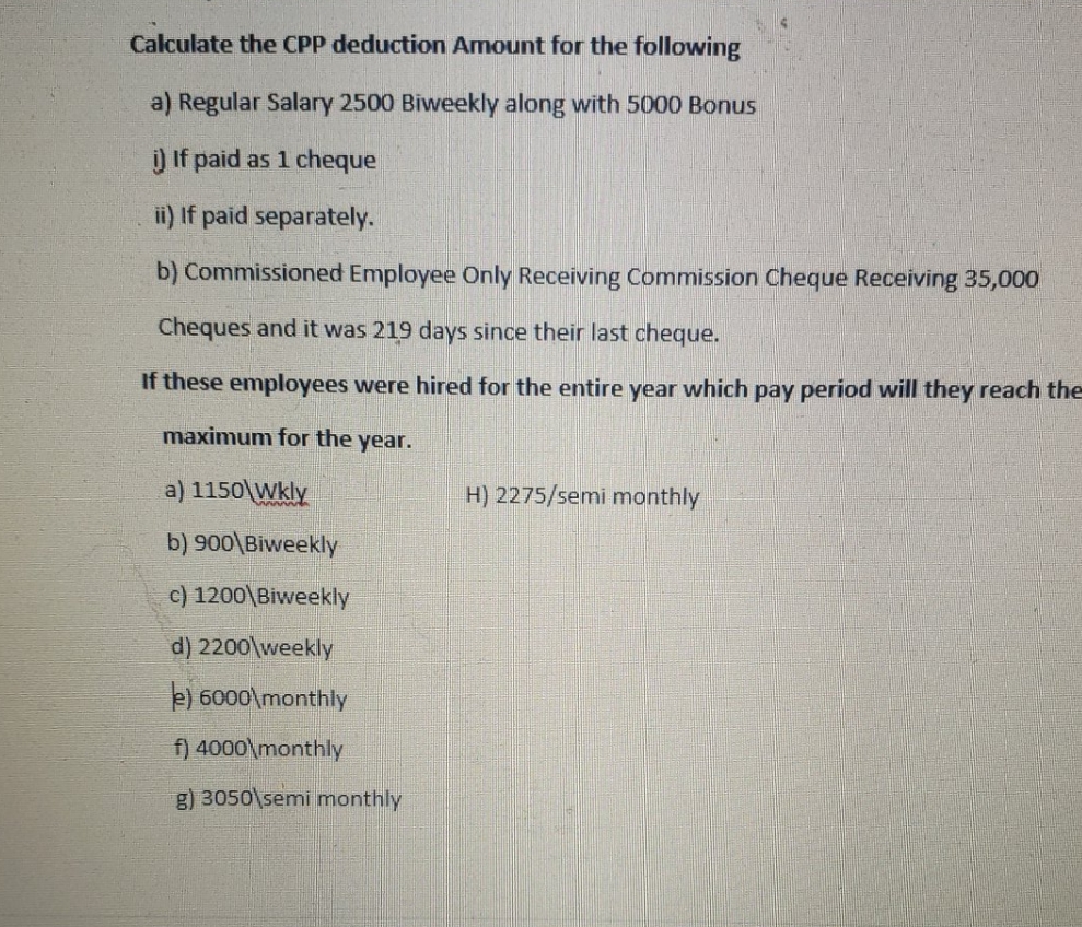 please help Calculate the CPP deduction Amount for the following a) Regular