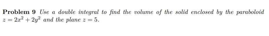 the solid enclosed by the paraboloid z = 2x2 + 2y and