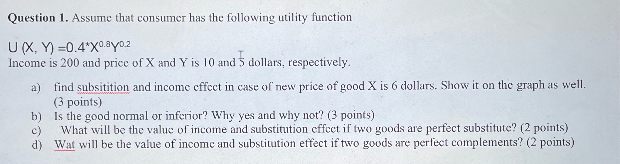 Question 1. Assume that consumer has the following utility function U