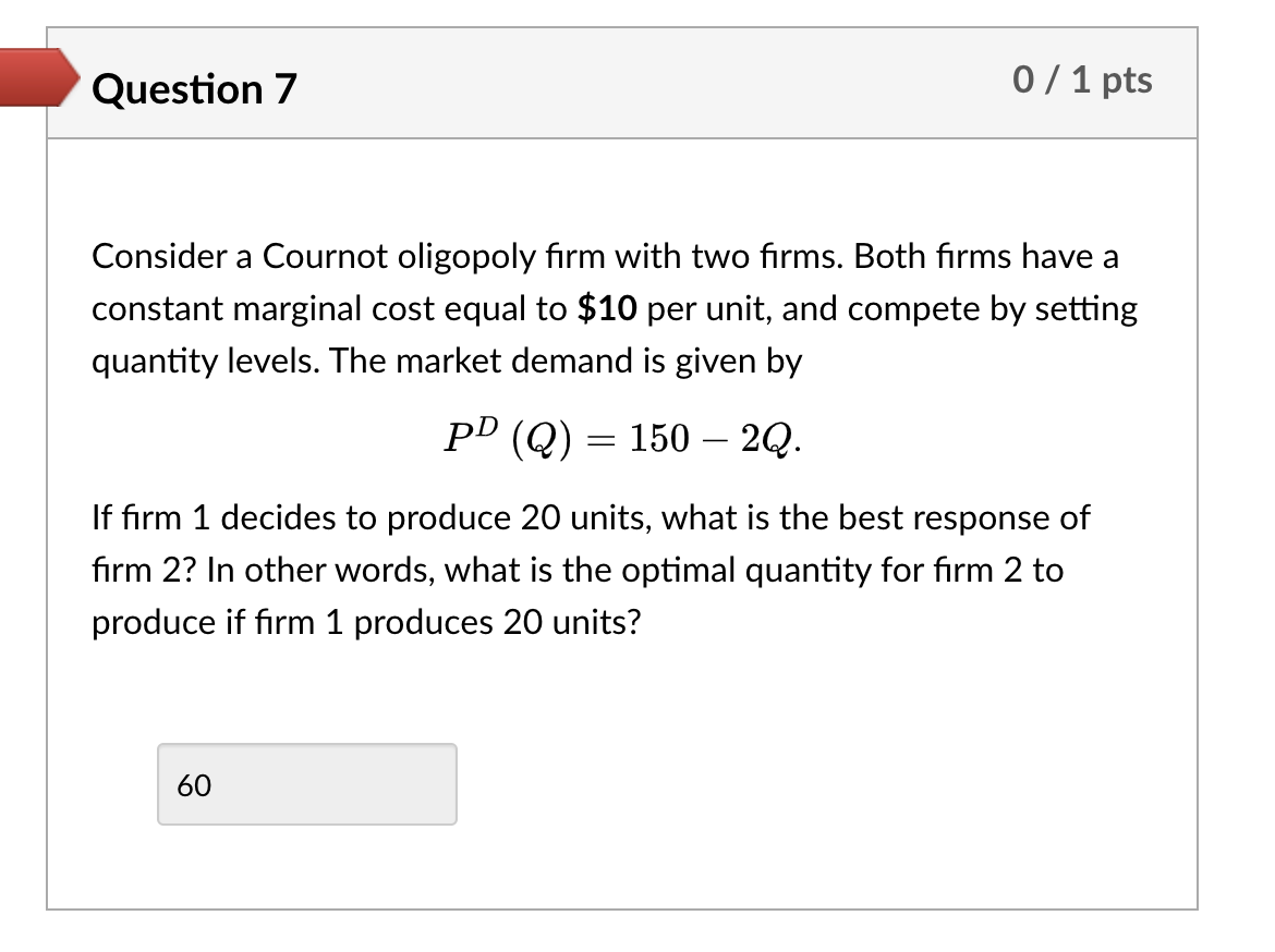  Question 7 0 / 1 pts Consider a Cournot oligopoly firm