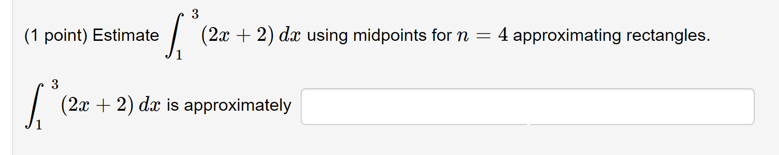  \f3 (1 point) Estimate / (528 + 3) dz using right