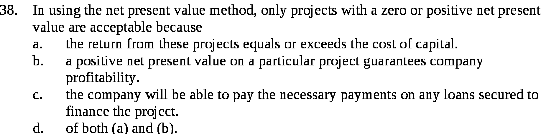 a zero or positive net present value are acceptable because a. the