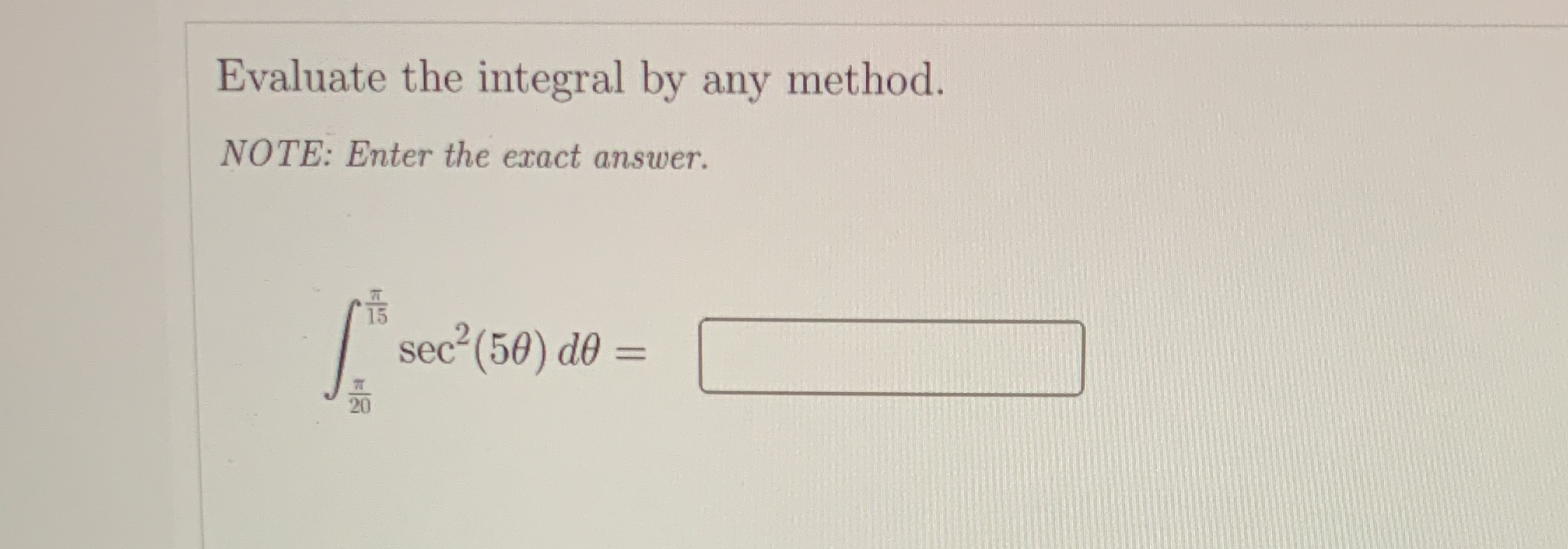 Evaluate the integral by any method. NOTE: Enter the exact answer. sec2(50)