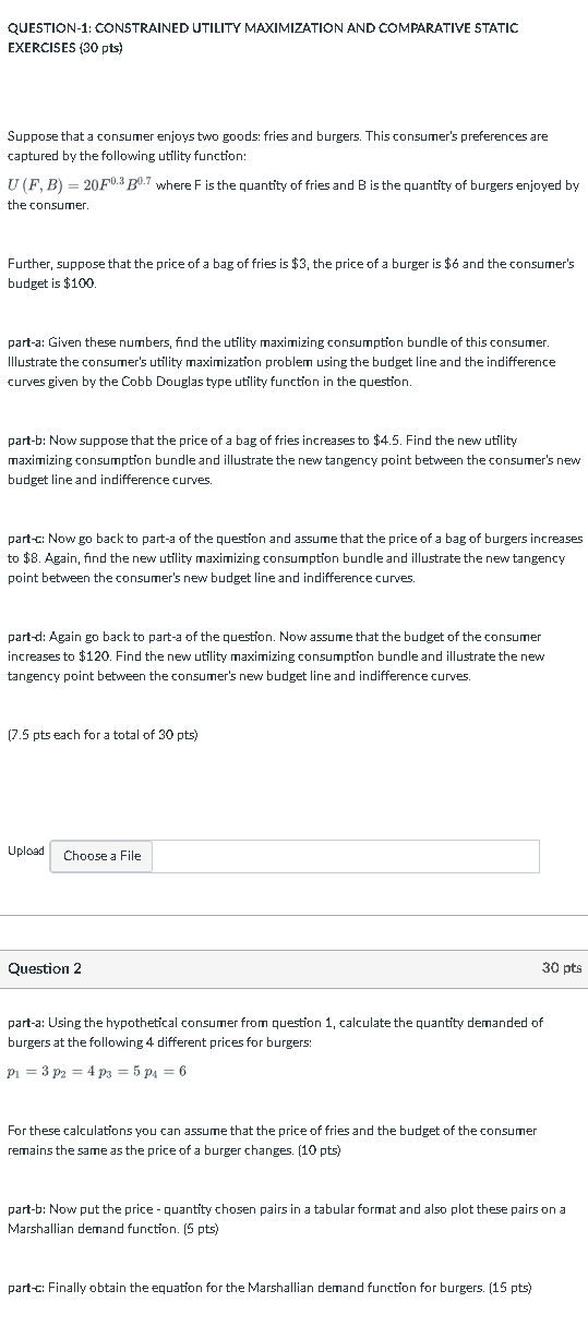  QUESTION-1: CONSTRAINED UTILITY MAXIMIZATION AND COMPARATIVE STATIC EXERCISES (30 pts) Suppose