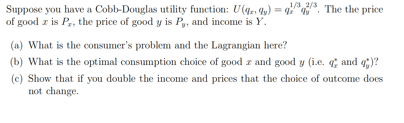  Suppose you have a Cobb-Douglas utility function: U (qx, qy) :