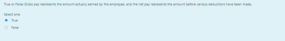  True or False: Gross pay represents the amount actually earned by