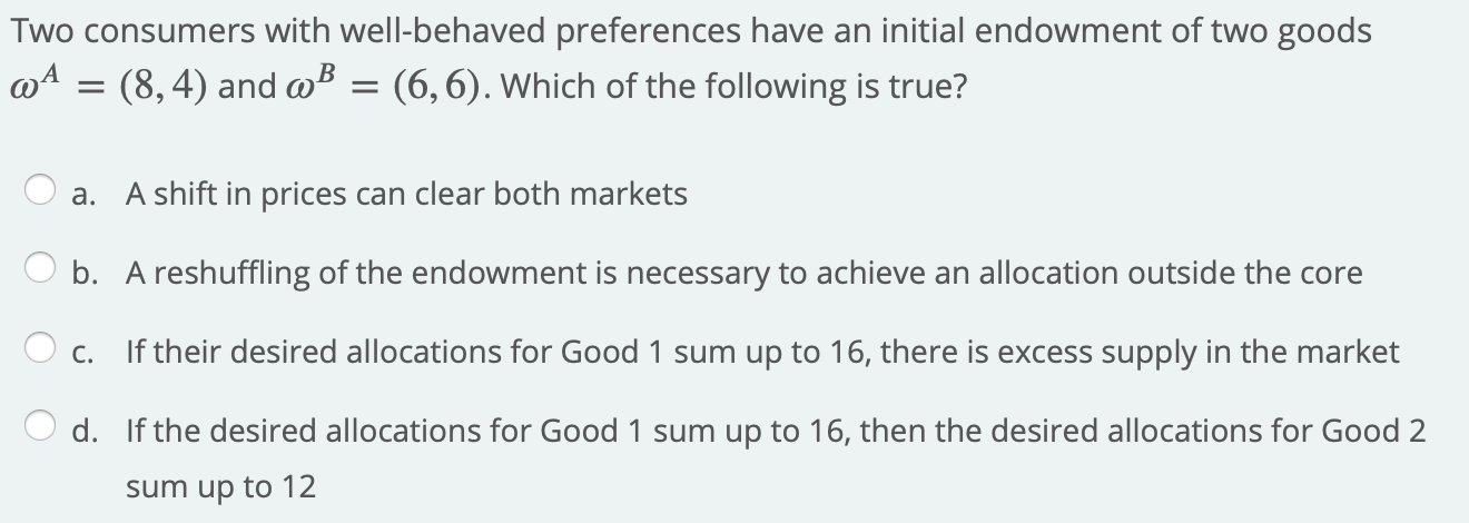 One answer only Two consumers with well-behaved preferences have an initial endowment