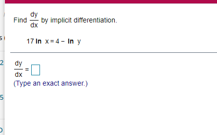 exact answer.) 5dy Find by implicit differentiation. dx + 1 = 13
