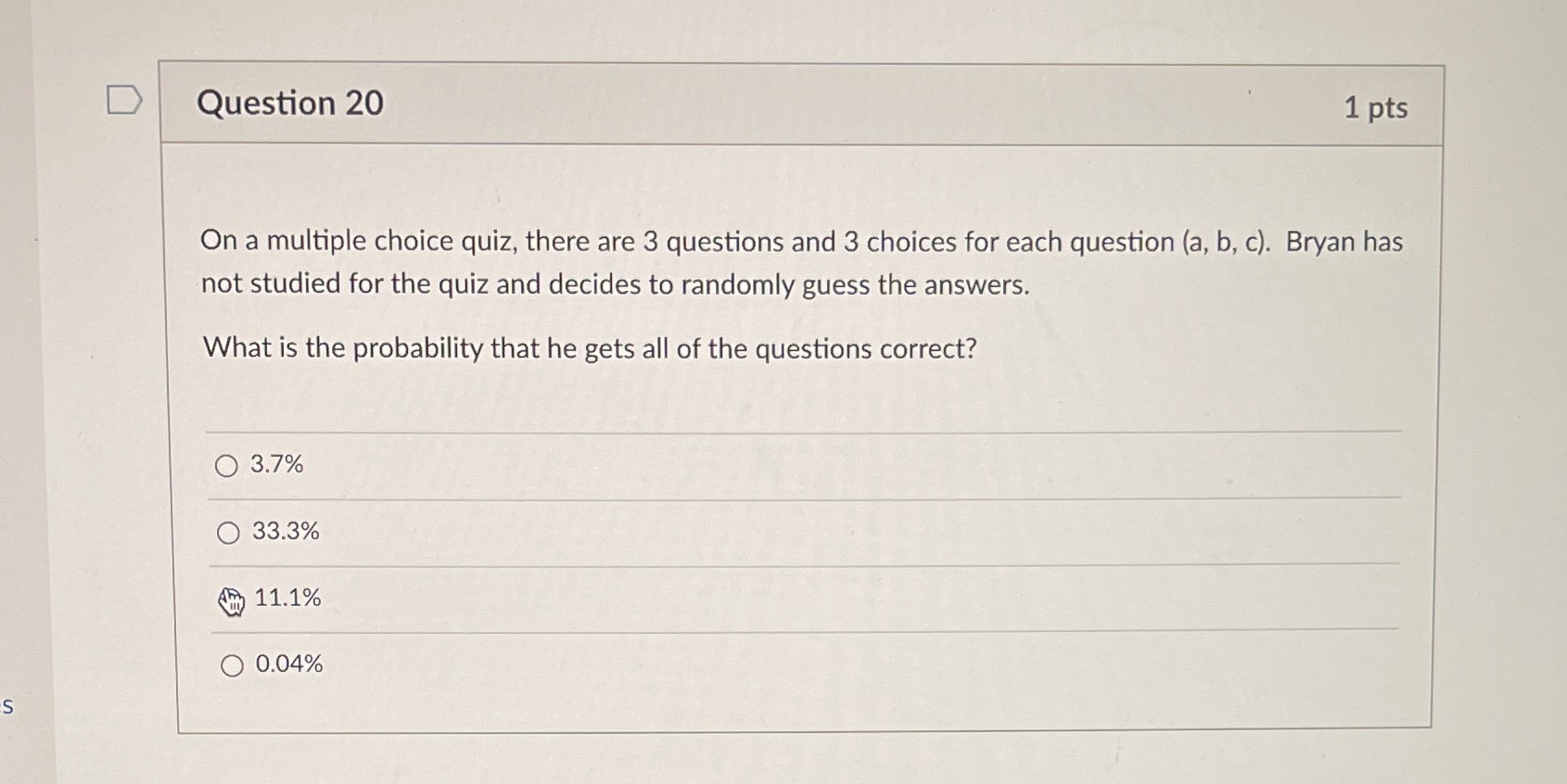  D Question 20 1 pts On a multiple choice quiz, there