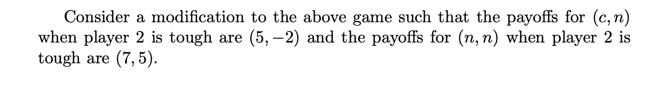 payoffs for (n, n) when player 2 is tough are (7, 5).24.7