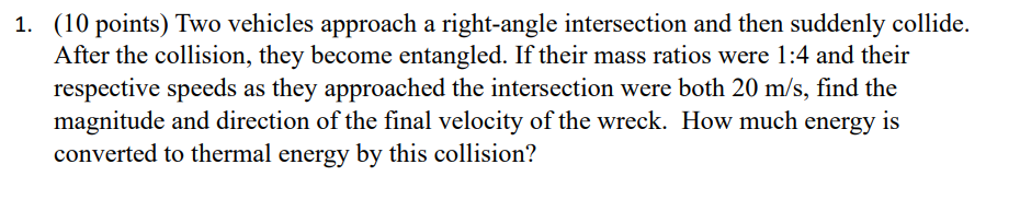 1. (10 points) Two vehicles approach a right-angle intersection and then