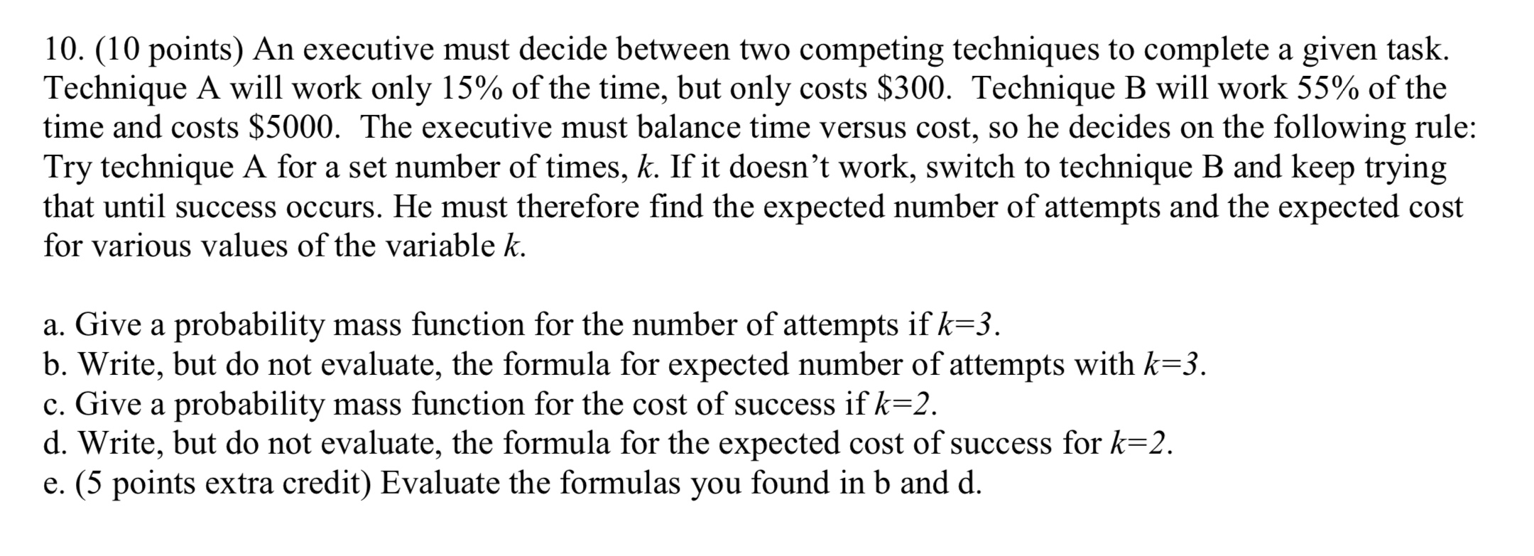  10. (10 points) An executive must decide between two competing techniques