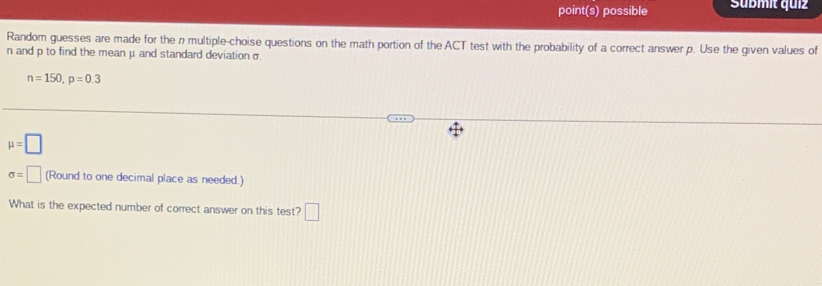  Submit quiz point(s) possible Random guesses are made for the n
