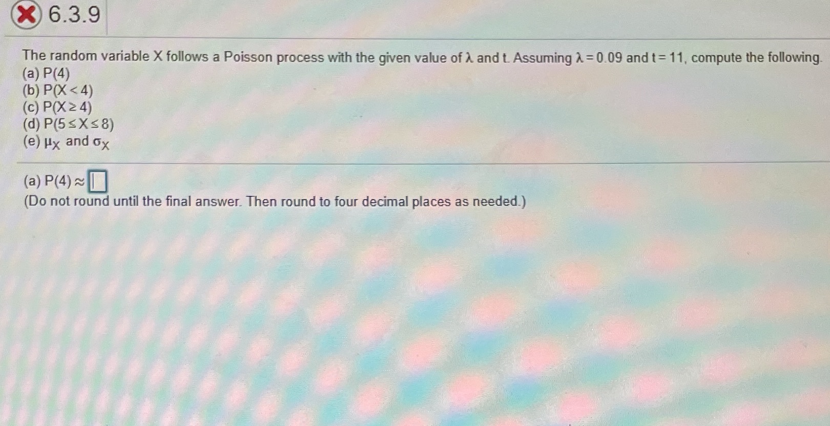 A-D help X 6.3.9 The random variable X follows a Poisson process