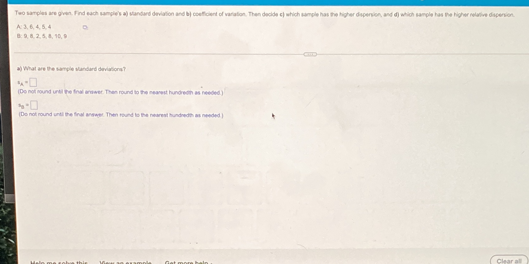 Two samples are given. Find each sample's a) standard deviation and