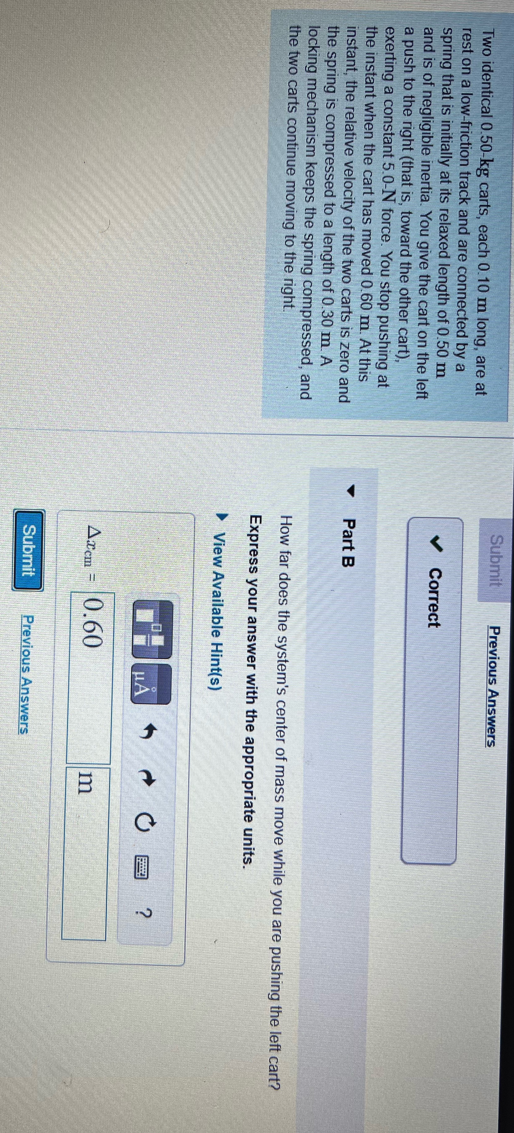  Submit Previous Answers Two identical 0.50-kg carts, each 0.10 m long,