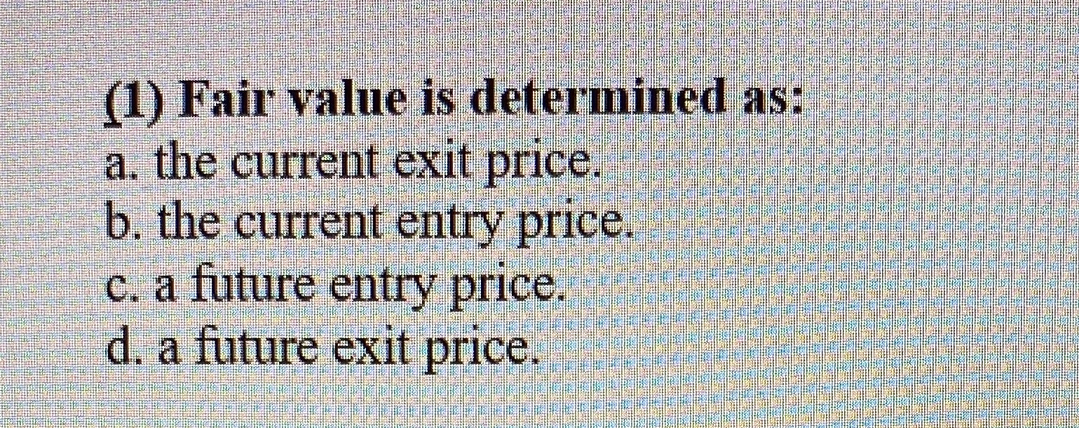Part B 1 (1) Fair value is determined as: a. the current
