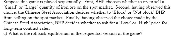 Suppose this game is played sequentially. First, BHP chooses whether to