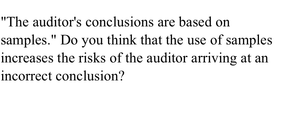 "The auditor's conclusions are based on samples." Do you think that