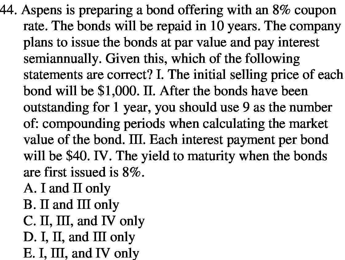  44. Aspens is preparing a bond offering with an 8% coupon