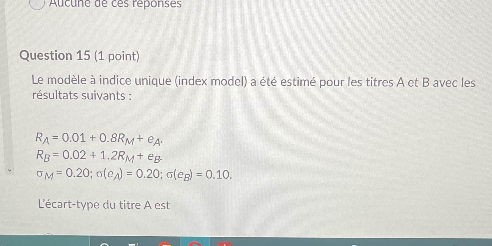  Aucune de ces reponses Question 15 (1 point) Le modele a