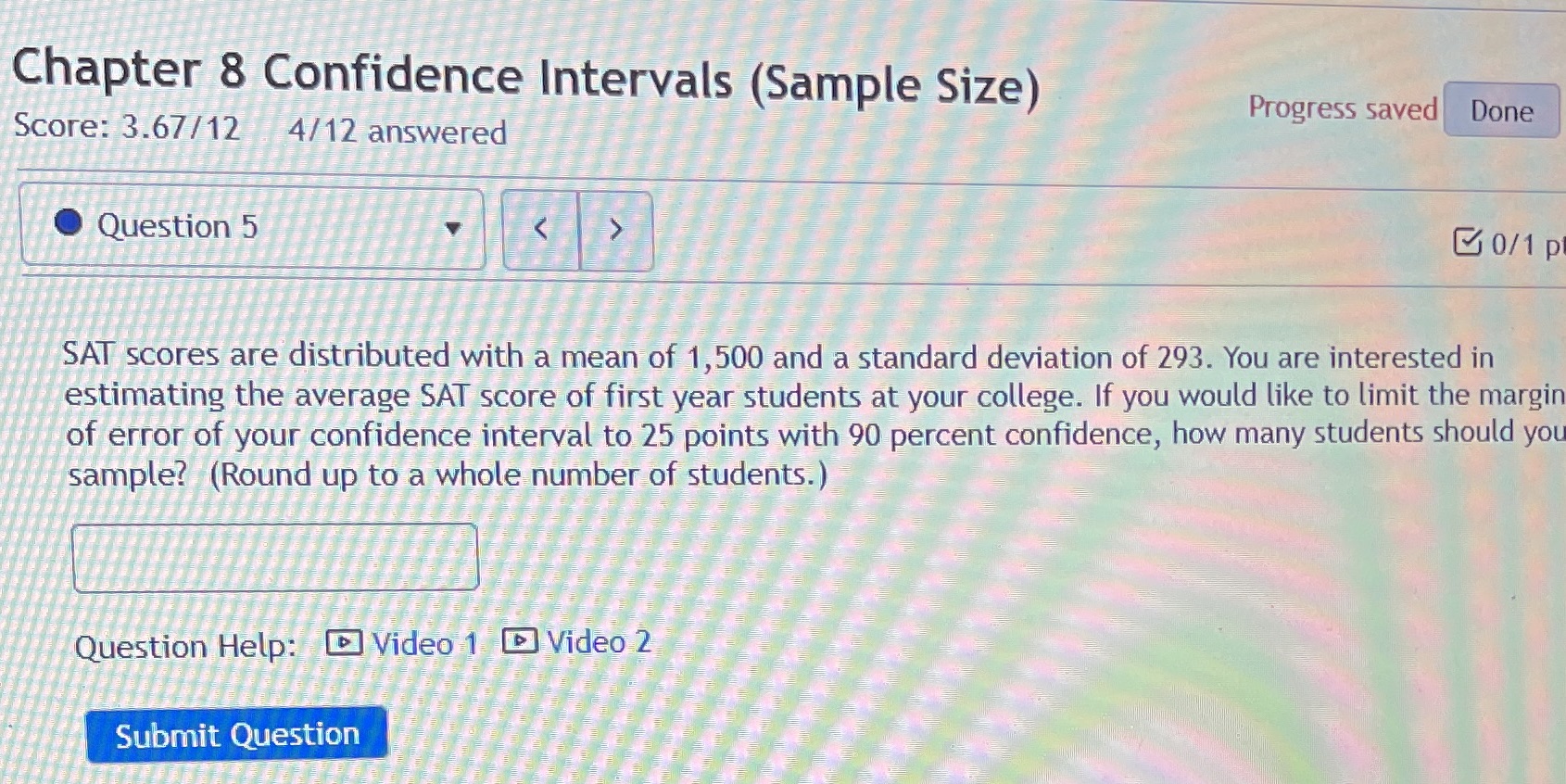  Chapter 8 Confidence Intervals (Sample Size) Progress saved Done Score: 3.67/12