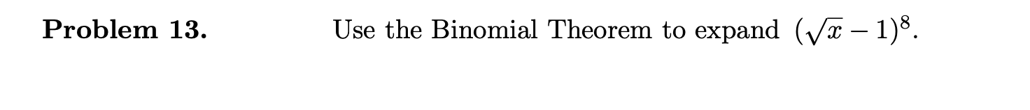 Problem 13. Use the Binomial Theorem to expand (V 1)8.