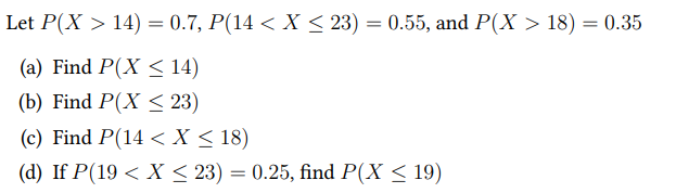 Let > 14) = 0.7, P(14 < X 23) = 0.55, and
