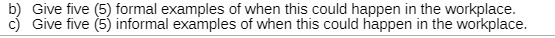 b) Give five (5) formal examples of when this could happen