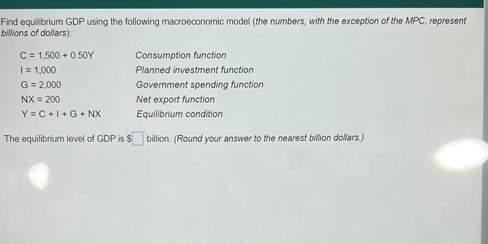 Find equilibrium GDP using the following macroeconomic model (the numbers, with