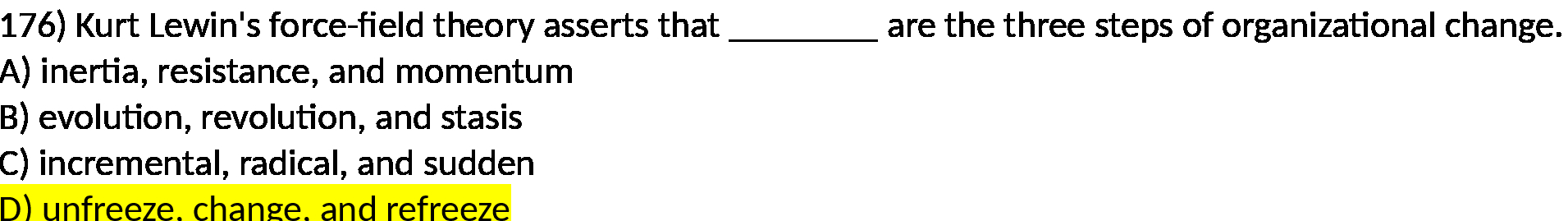 176) Kurt Lewin's forceeld theory asserts that are the three steps