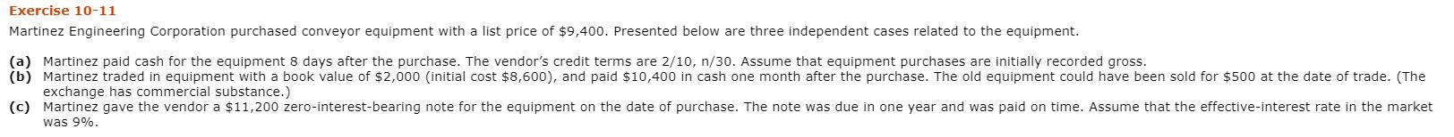 Exercise 10-11 Martinez Engineering Corporation purchased conveyor equipment with a list price