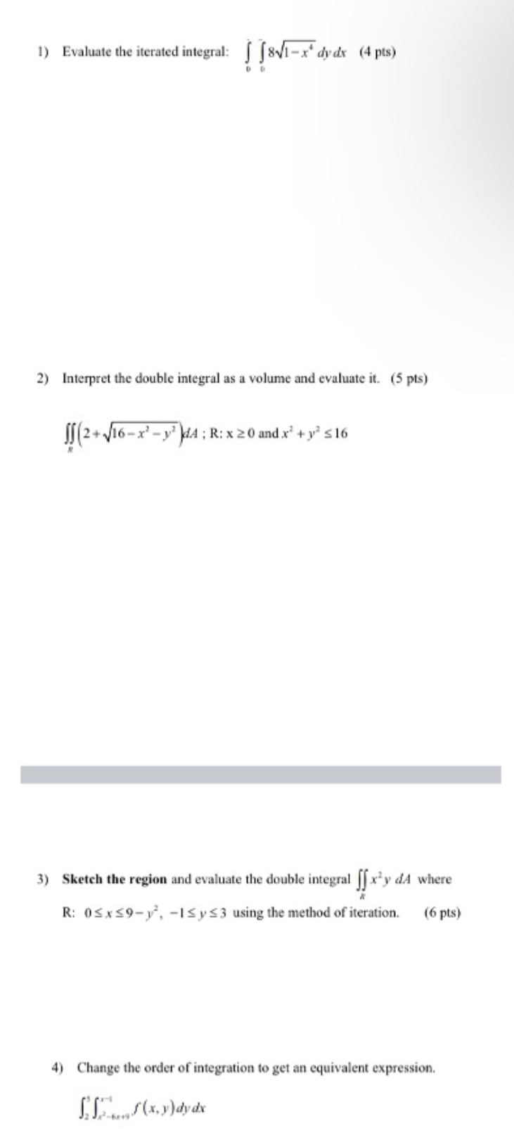 Please Help!! 1) Evaluate the iterated integral: [ 8vi-x dydr (4 pts)