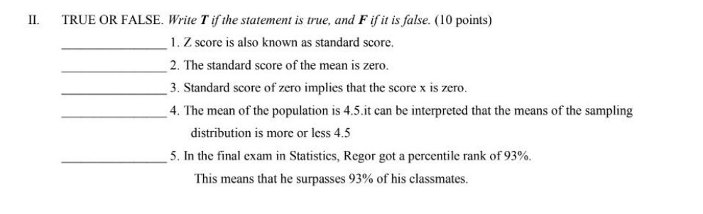 and F if it is false. (10 points) 1. Z score is