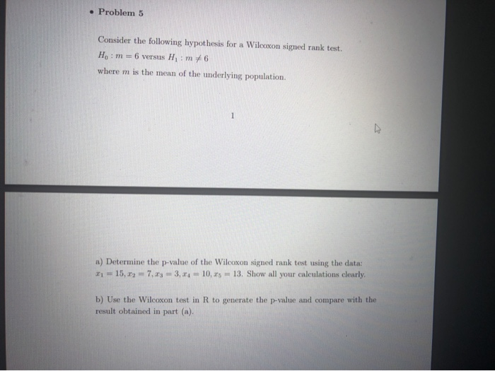  . Problem 5 Consider the following hypothesis for a Wilcoxon signed