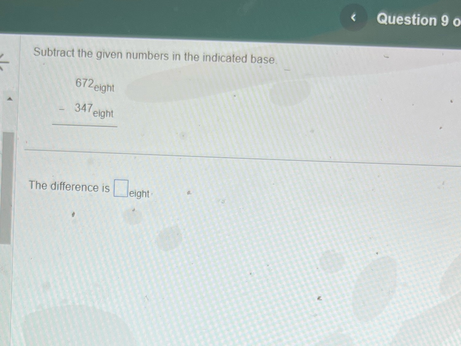 Question 9 0 Subtract the given numbers in the indicated base 672