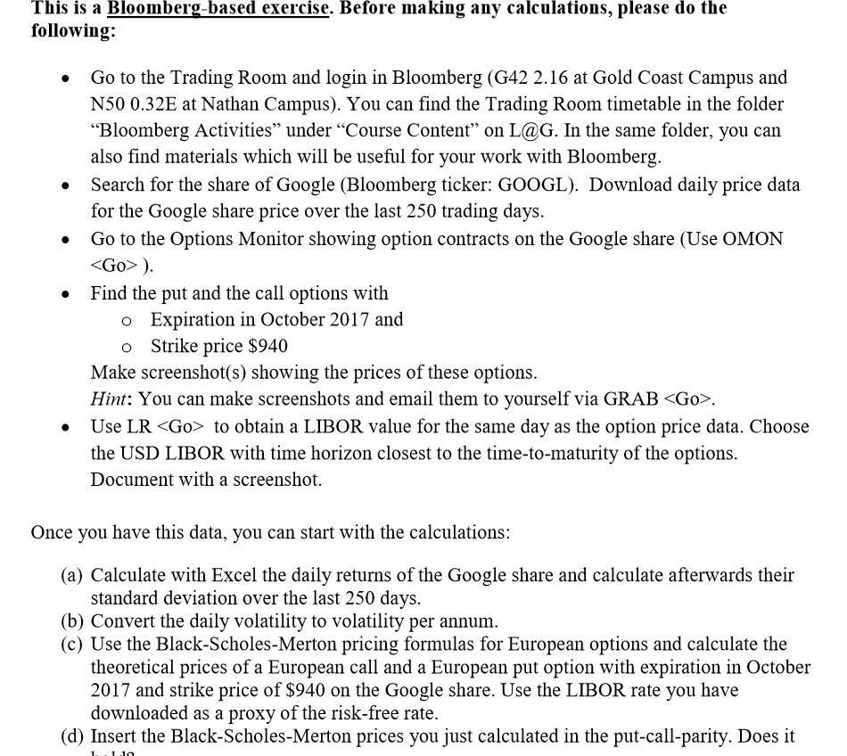 the following: . Go to the Trading Room and login in Bloomberg