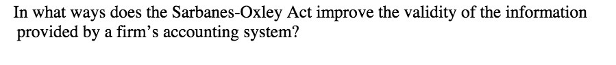 In what ways does the Sarbanes-Oxley Act improve the validity of the