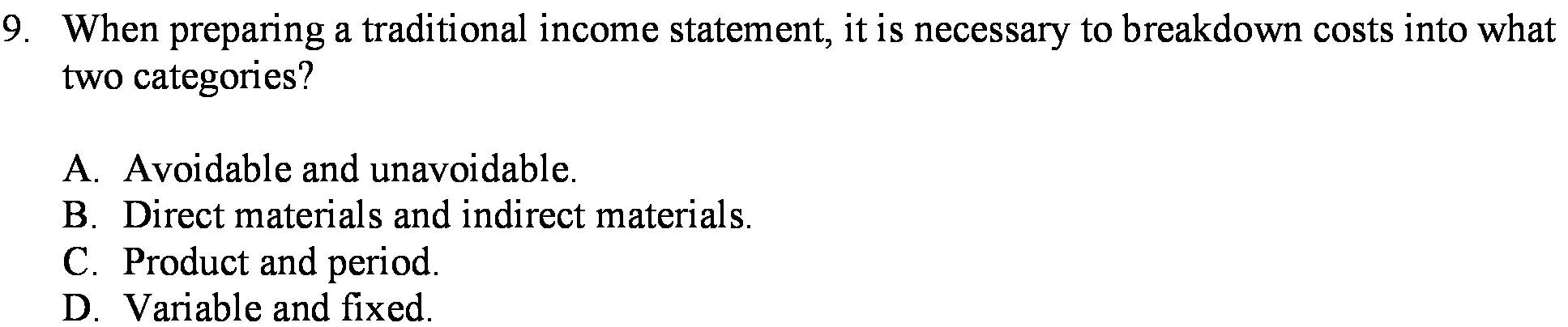  When preparing a traditional income statement , it is necessary to
