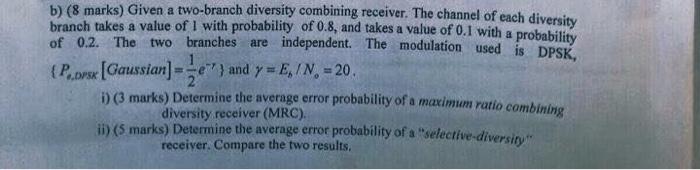 b) (8 marks) Given a two-branch diversity combining receiver. The channel