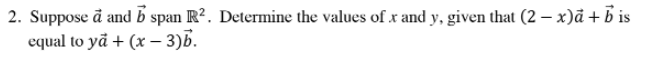 Please use high school-level solutions. 2. Suppose a and b span R2